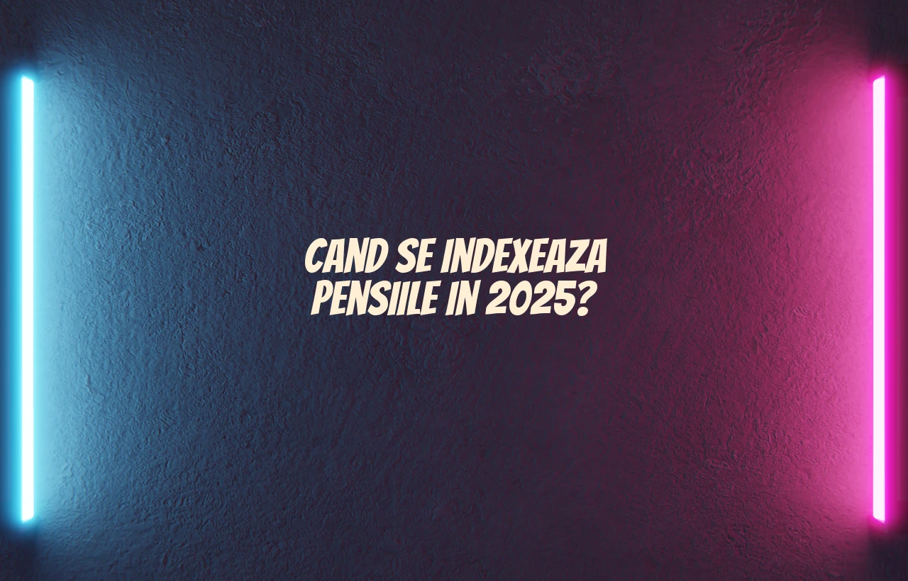 cand se indexeaza pensiile in 2025