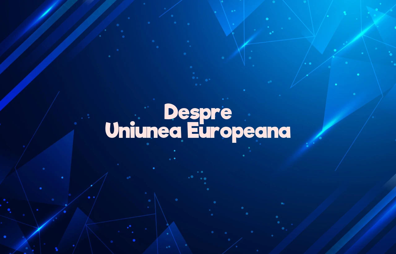 despre uniunea europeana